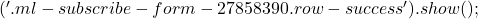 ('.ml-subscribe-form-27858390 .row-success').show();